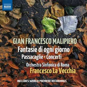 Album Gian Francesco Malipiero: Fantasie Di Ogni Giorno • Passacaglie • Concerti