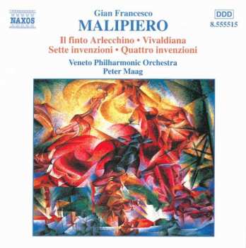 Gian Francesco Malipiero: Il Finto Arlecchino; Vivaldiana; Sette Invenzioni; Quattro Invenzioni