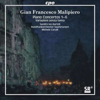 Album Gian Francesco Malipiero: Piano Concertos 1-6, Variazioni Senza Tema