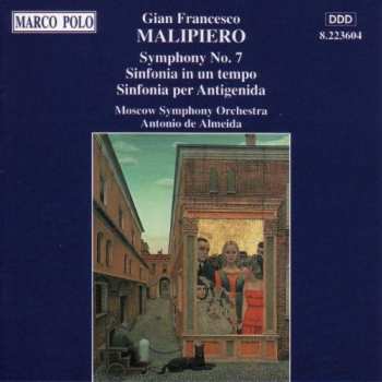Gian Francesco Malipiero: Symphony No. 7; Sinfonia in un tempo; Sinfonia per Antigenida
