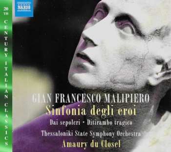Gian Francesco Malipiero: Sinfonia Degli Eroi / Dai Sepolcri / Ditirambo Tragico