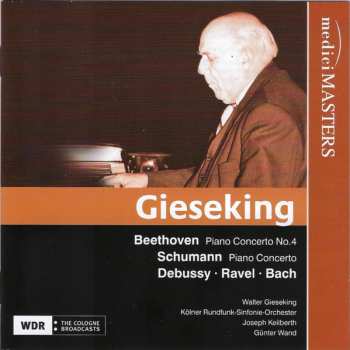 Album Walter Gieseking: Beethoven Piano Concerto No. 4 - Schumann Piano Concerto - Debussy - Ravel - Bach