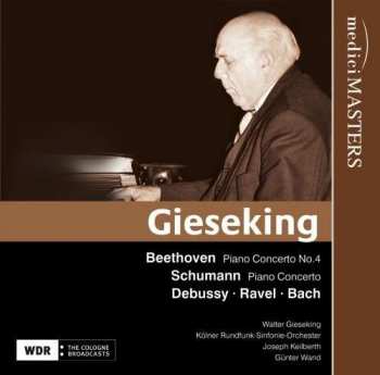 CD Walter Gieseking: Beethoven Piano Concerto No. 4 - Schumann Piano Concerto - Debussy - Ravel - Bach 408408