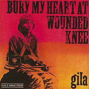 Album Gila: Bury My Heart At Wounded Knee