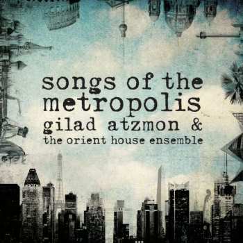 Album Gilad Atzmon & The Orient House Ensemble: Songs Of The Metropolis