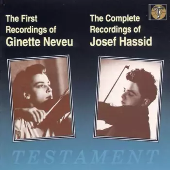 The First Recordings Of Ginette Neveu / The Complete Recordings Of Josef Hassid