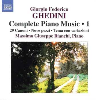 Album Giorgio Federico Ghedini: Complete Piano Music 1 - 29 Canoni • Nove Pezzi • Tema Con Variazioni