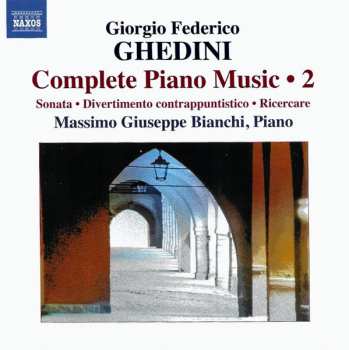 Album Giorgio Federico Ghedini: Complete Piano Music 2 - Sonata • Divertimento Contrappuntistico • Ricercare
