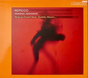 Album Giovanni Antonio Pandolfi Mealli: Repicco, Assassini, Assassinati - Works by Pandolfi Mealli, Stradella, Albertini...  