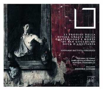 Album Giovanni Battista Pergolesi: Li Prodigi Della Divina Grazia Nella Conversione E Morte Di San Guglielmo,duca D'aquitania