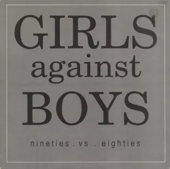 Girls Against Boys: Nineties . Vs . Eighties