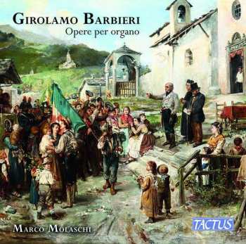 Album Girolamo Barbieri: Opere Per Organo = Organ Works