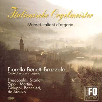 Girolamo Frescobaldi: Fiorella Benetti-brazzale - Italienische Orgelmeister