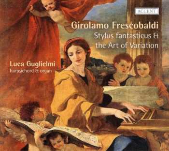 Album Girolamo Frescobaldi: Stylus fantasticus Et the Art of Variation