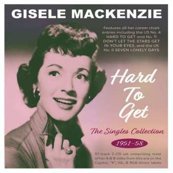 Album Gisele MacKenzie: Hard To Get: Singles Collection 1951 - 1958