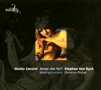 Album Giulio Caccini: Amor Che Fai? Madigali E Arie