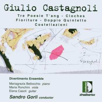CD Giulio Castagnoli: Tre Poesie T'ang / Cloches / Fioriture / Doppio Quintetto / Costellazioni 407710