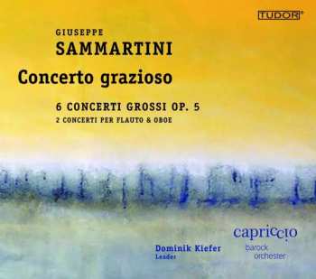 Album Giuseppe Sammartini: Concerto Grazioso (6 Concerti Grossi Op. 5 / 2 Concerti Per Flauto & Oboe)