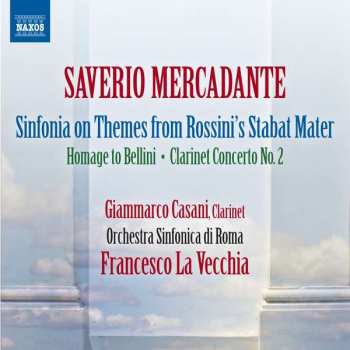 Album Giuseppe Saverio Mercadante: Sinfonia On Themes From Rossini's Stabat Mater - Hommage To Bellini - Clarinet Concerto No.2