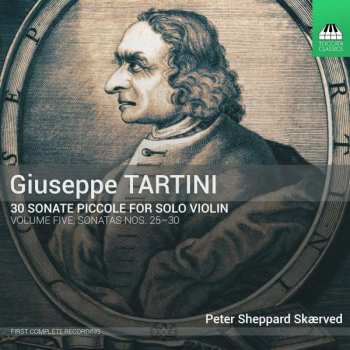 Giuseppe Tartini: 30 Sonate Piccole For Solo Violin, Volume Five: Sonatas Nos. 25-30