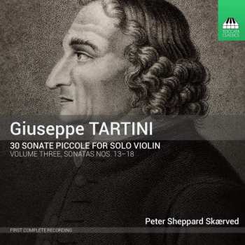 Album Giuseppe Tartini: 30 Sonate Piccole For Solo Violin, Volume Three: Sonatas Nos. 13-18