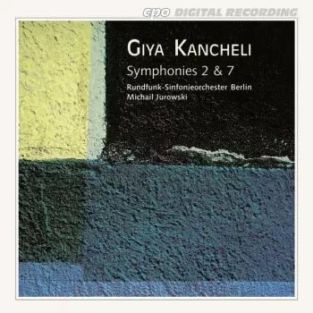Giya Kancheli: Symphonies 2 & 7