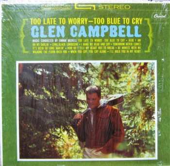 Glen Campbell: Too Late To Worry-Too Blue To Cry