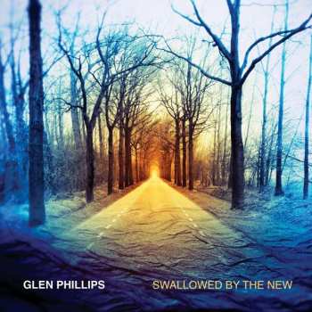 Album Glen Phillips: Swallowed  By The New