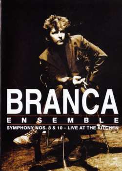 Album Glenn Branca Ensemble: Symphony Nos. 8 & 10 – Live At The Kitchen 