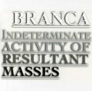 Album Glenn Branca: Indeterminate Activity Of Resultant Masses