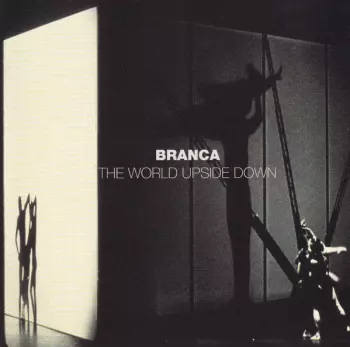Glenn Branca: The World Upside Down (A Ballet For Orchestra In 7 Movements)