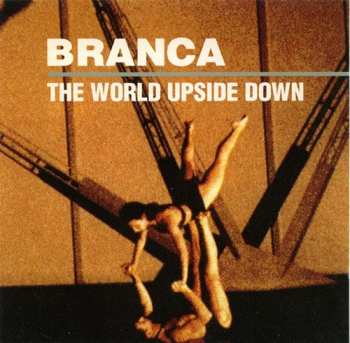 CD Glenn Branca: The World Upside Down 261453