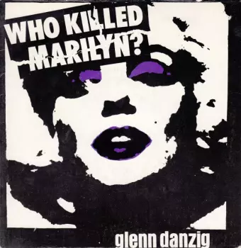 Glenn Danzig: Who Killed Marilyn?