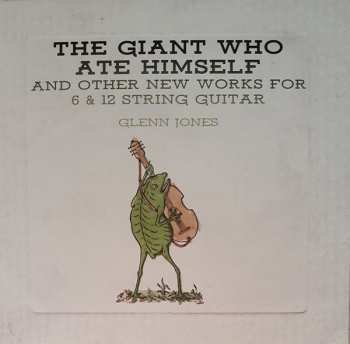 LP Glenn Jones: The Giant Who Ate Himself And Other New Works For 6 & 12 String Guitar LTD | CLR 151935