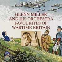 Album Glenn Miller And His Orchestra: Favourites Of Wartime Britain