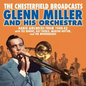 Glenn Miller And His Orchestra: The Chesterfield Broadcasts