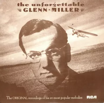 Glenn Miller And His Orchestra: The Unforgettable Glenn Miller