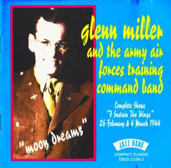 Album Glenn Miller And The Army Air Force Band: "Moon Dreams" Complete Shows "I Sustain The Wings" 26 February & 4 March 1944
