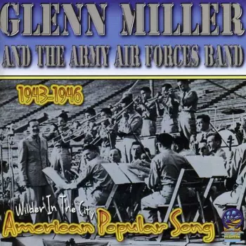 Glenn Miller & Army Air Force Band: American Popular Song 1943-46