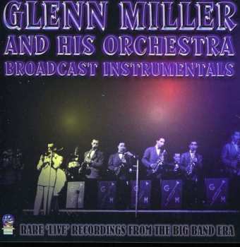 Album Glenn Miller & His Orchestra: Broadcast Instrumentals