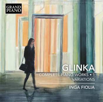 Mikhail Ivanovich Glinka: Complete Piano Works • 1  - Variations