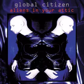 Global Citizen: Aliens In Your Attic