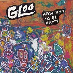 Album Gloo: How Not To Be Happy