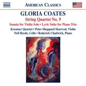 Album Gloria Coates: String Quartet No. 9 • Sonata For Violin Solo • Lyric Suite For Piano Trio