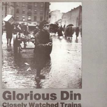 Album Glorious Din: Closely Watched Trains