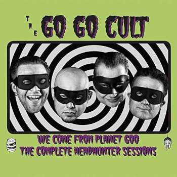 CD Go Go Cult: We Come From Planet Goo - The Complete Headhunter Sessions 461712