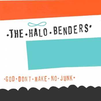 Album The Halo Benders: God Don't Make No Junk