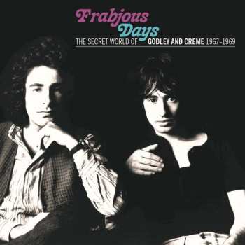 Album Godley & Creme: Frabjous Days (The Secret World Of Godley And Creme 1967-1969)
