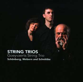 Goeyvaerts String Trio: String Trios: Schönberg, Webern and Schnittke