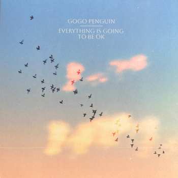 Album GoGo Penguin: Everything Is Going To Be OK